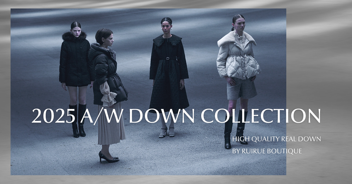 2025 A/W DOWN COLLECTION｜RUIRUE BOUTIQUE（ルイルエブティック）公式